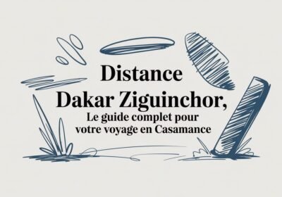 Distance Dakar Ziguinchor : Le Guide pour un Voyage Authentique en Casamance